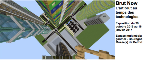 Brut Now, l'art brut au temps des technologies - Belfort Brut Now, l'art brut au temps des technologies - Belfort