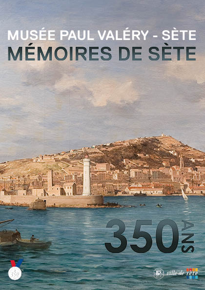 "Mémoires de Sète" - Musée Paul Valéry "Mémoires de Sète" - Musée Paul Valéry